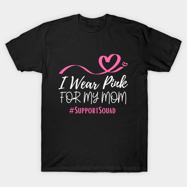 I Wear Pink For My Mom Heart Shaped Pink Ribbon Breast Cancer Support T-Shirt by Illustradise